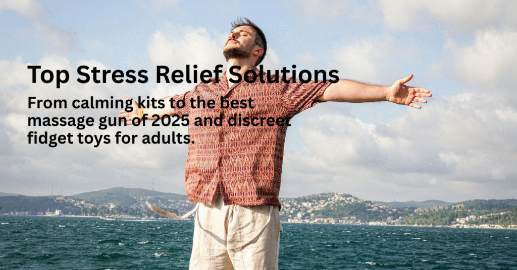 Stress Relief Kit - from calming kits to the best massage gun of 2025 and discreet fidget toys for adults. Real reviews to help you choose what truly eases stress and boosts daily calm.”